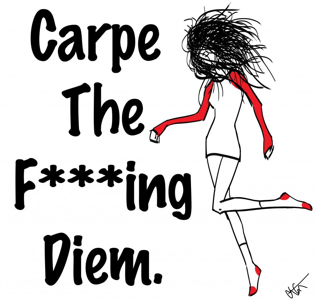 carpe the f***ing diem